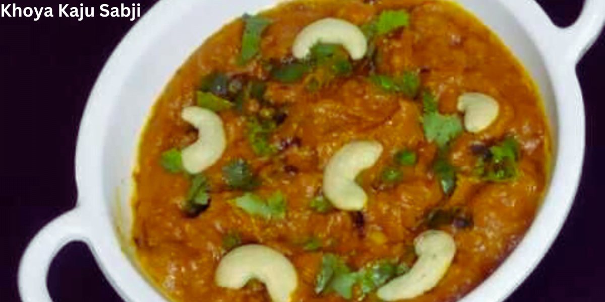 Khoya Kaju Sabji बनाने की विधि